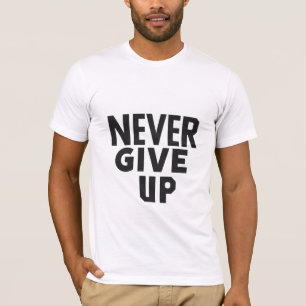 Never Give Up T-Shirt