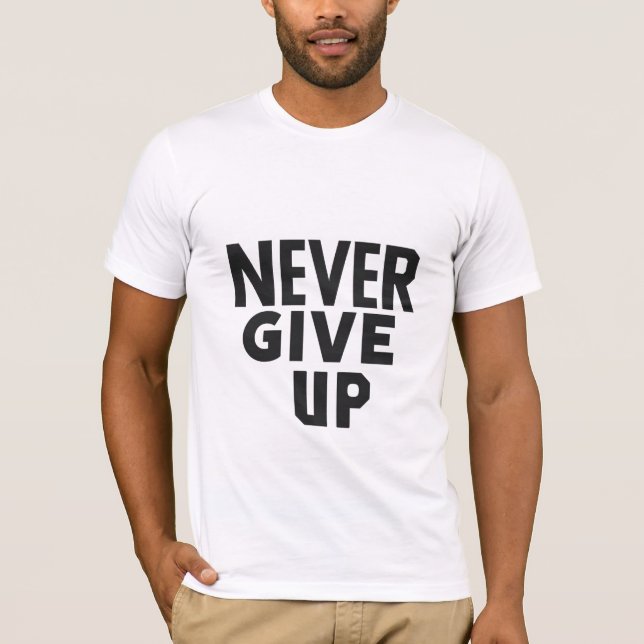 Never Give Up T-Shirt (Front)