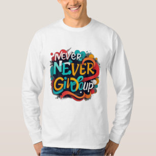 Never give up T-Shirt