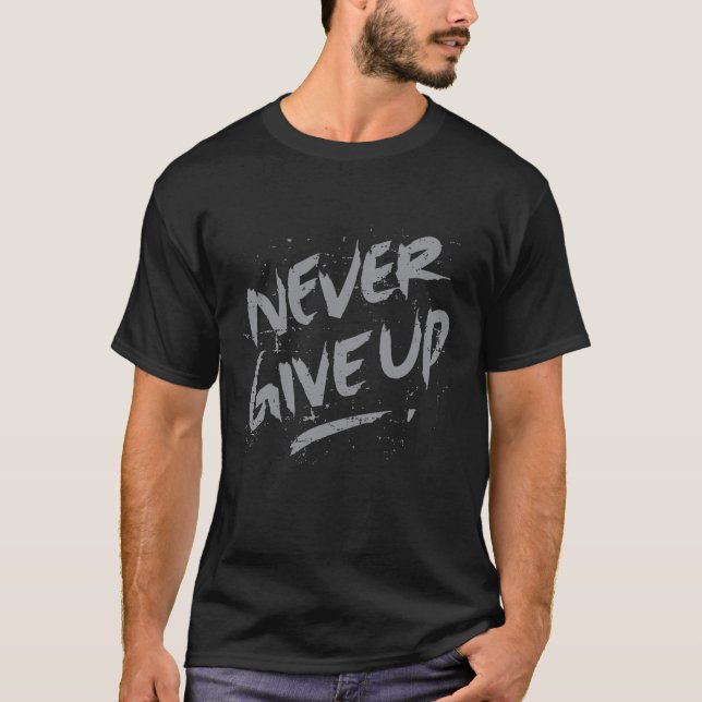 NEVER GIVE UP T-Shirt (Front)