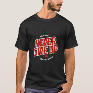 "Never Give Up" T-Shirt
