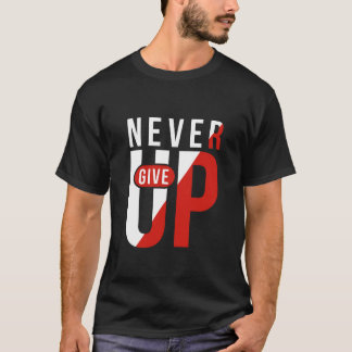 never give up T-Shirt