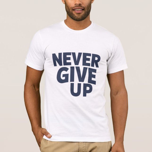 Never Give Up T-Shirt (Front)