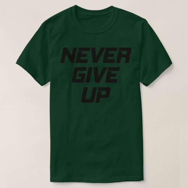 Never Give Up T-Shirt (Design Front)