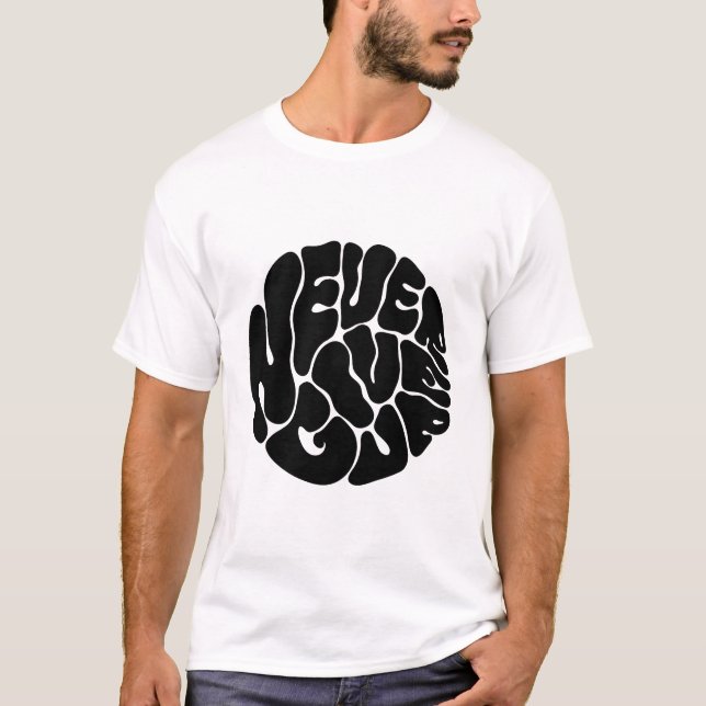 never give up T-Shirt (Front)