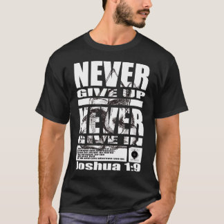 NEVER GIVE UP... T-Shirt