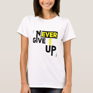 Never give up T-Shirt