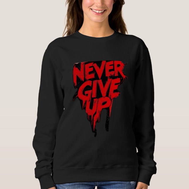NEVER GIVE UP T-Shirt sweatshirt (Front)