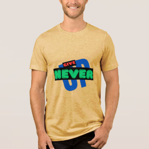 NEVER GIVE UP T-shirt  Tri-Blend Shirt