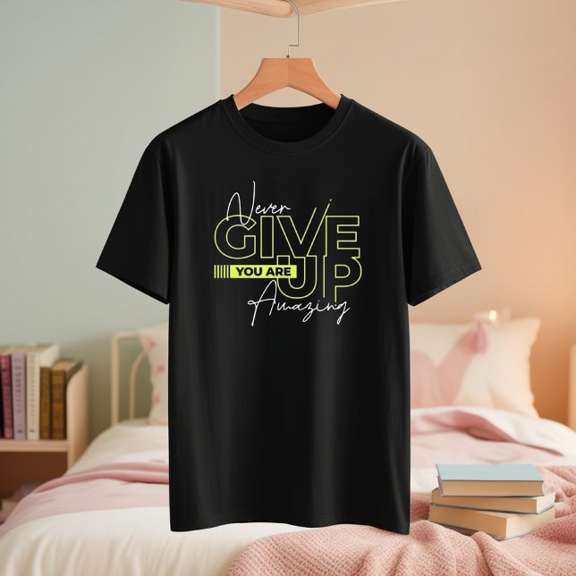 Never Give Up T-Shirt - You Are Amazing Tee (Creator Uploaded)