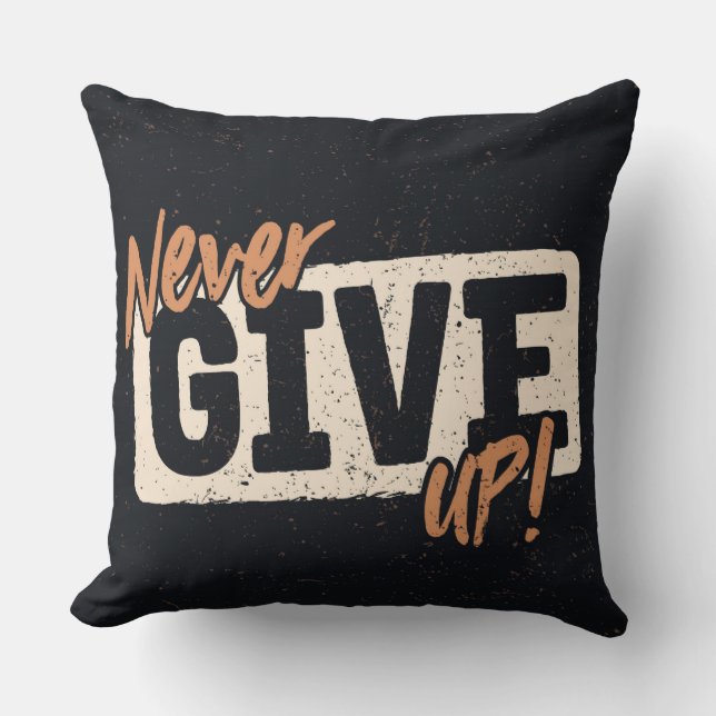 Never Give Up Throw Pillow (Front)