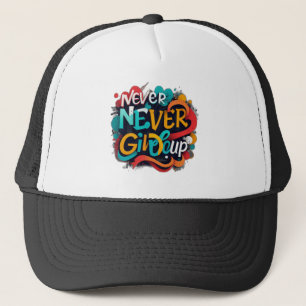 Never give up trucker hat