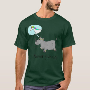 Never give up UnicornRhino running motivation T-Shirt