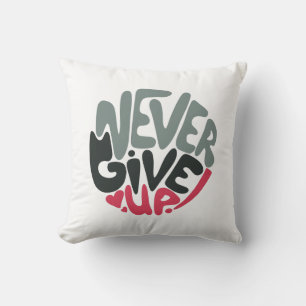 Never Give Up - Uplifting Inspiring White Cushion