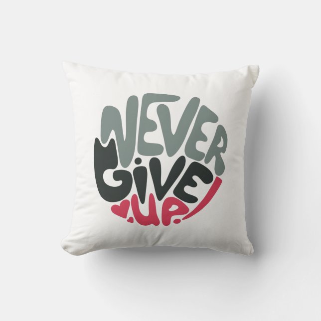 Never Give Up - Uplifting Inspiring White Cushion (Front)