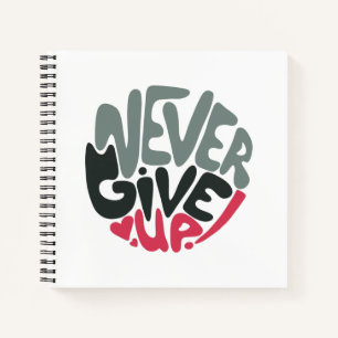 Never Give Up - Uplifting Inspiring White Notebook