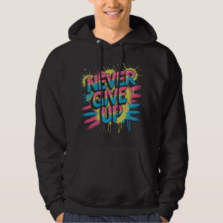 Never Give Up – Vibrant Motivational Typography Hoodie