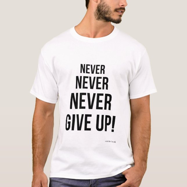 Never Give Up Winston Churchill Motivational  T-Shirt (Front)