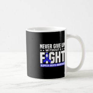 Never Give Up Without A Fight Support Alopecia Awa Coffee Mug
