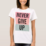 Never Give Up Womens Elegant Modern Template T-Shirt<br><div class="desc">Customisable Text Never Give Up Template Adult S,  M,  L,  XL,  2X,  3X  Multiple Sizes Womens Basic White T-Shirt.</div>