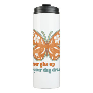 NEVER GIVE UP YOUR DAY DREAM THERMAL TUMBLER