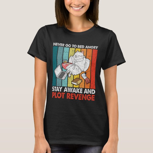 Never Go Bed Angrystay Awake And Plot Revenge Retr T-Shirt (Front)