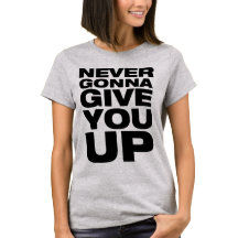 "Never Gonna Give You Up" Women's T-Shirt