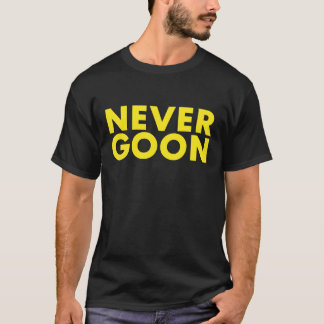 NEVER GOON Funny Gym Meme NEVER GOON T-Shirt