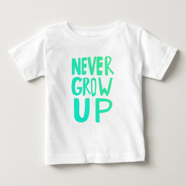 Never Grow Up Baby T-Shirt (Front)