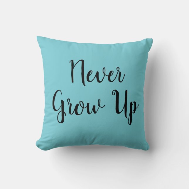 Never Grow Up Turquoise Throw Cushion (Front)