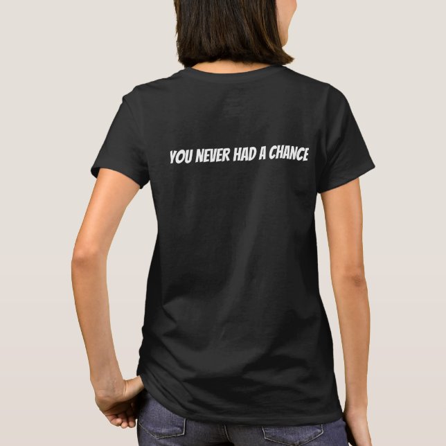never had a chance  T-Shirt (Back)