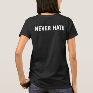 Never Hate T-Shirt