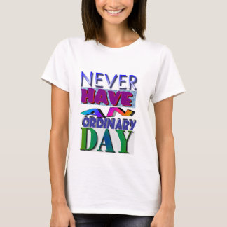 *** Never have an ordinary dae/ SMILE T-Shirt