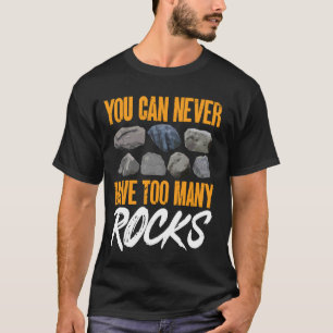 Never Have To Many Rocks Funny Rock Collecting Geo T-Shirt