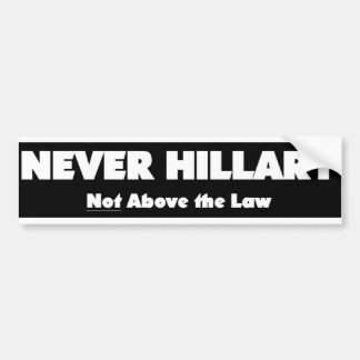 NEVER HILLARY - Not Above the Law Bumper Stickers