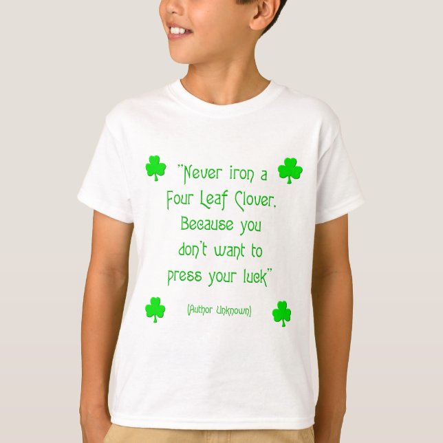 Never iron a four-leaf clover.... T-Shirt (Front)