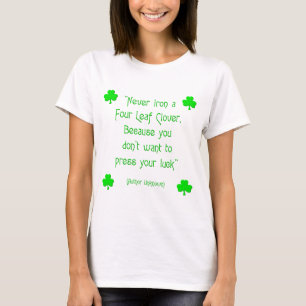 Never iron a four-leaf clover.... T-Shirt