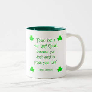 Never iron a four-leaf clover.... Two-Tone coffee mug