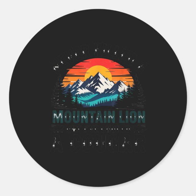 Never Killed A Mountain Lion But Choked A Cougar P Classic Round Sticker (Front)