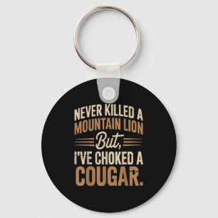 Never Killed A Mountain Lion But I Choked A Cougar Key Ring