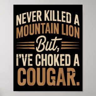 Never Killed A Mountain Lion But I Choked A Cougar Poster