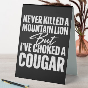 Never Killed A Mountain Lion But I've Choked A Cou