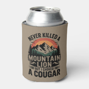 Never Killed A Mountain Lion But I've Choked A Cou Can Cooler
