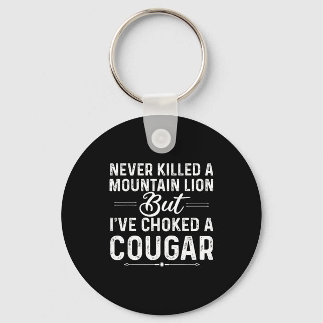 Never Killed A Mountain Lion But I've Choked A Cou Key Ring (Front)