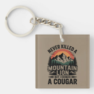 Never Killed A Mountain Lion But I've Choked A Cou Key Ring
