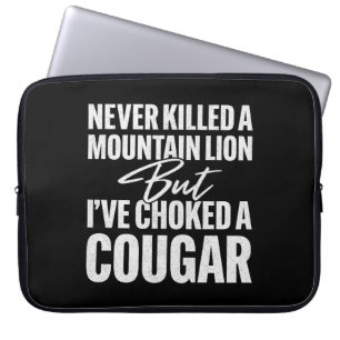 Never Killed A Mountain Lion But I've Choked A Cou Laptop Sleeve