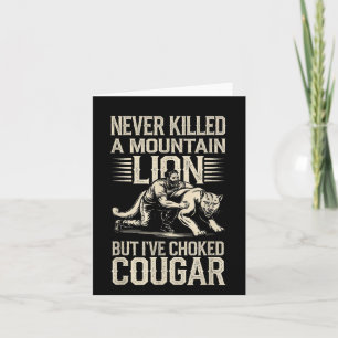 Never Killed A Mountain Lion But Ive Choked A Coug Card