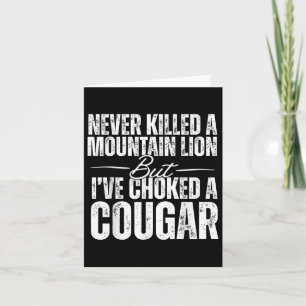 Never Killed A Mountain Lion But Ive Choked A Coug Card