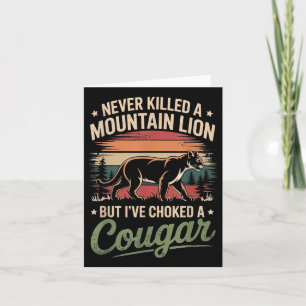 Never Killed A Mountain Lion But Ive Choked A Coug Card