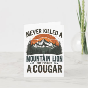Never Killed A Mountain Lion But Ive Choked A Coug Card